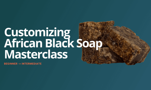 Customizing African Black Soap Masterclass